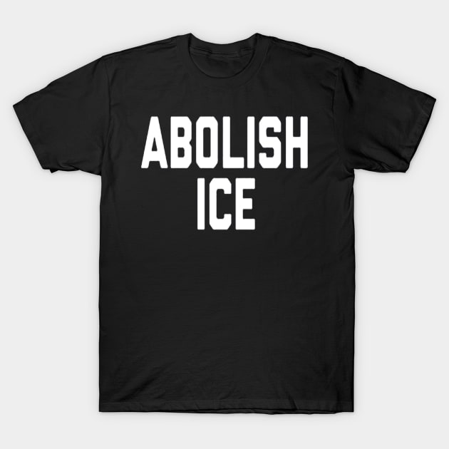 Abolish Ice T-Shirt by hopeakorentoart